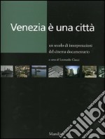 Venezia è una città. Un secolo di interpretazioni del cinema documentario libro