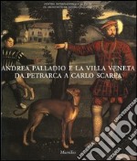 Andrea Palladio e la villa veneta da Petrarca a Carlo Scarpa. Catalogo della mostra (Vicenza, 5 marzo-3 luglio 2005)