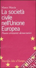 La società civile nell'Unione Europea. Nuovo orizzonte democratico libro