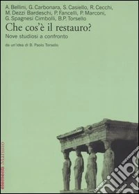 Che cos'è il restauro? Nove studiosi a confronto libro