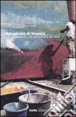 L'Accademia di Venezia. I maestri, le collezioni, le sedi libro