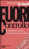 Fuori controllo. Tra edonismo e paura: il nostro futuro brasiliano libro di Da Empoli Giuliano