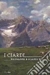 I Ciardi. Paesaggi e giardini. Catalogo della mostra (Conegliano, 16 febbraio-23 giugno 2019). Ediz. a colori libro