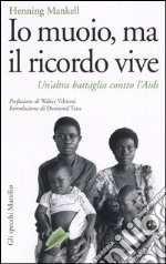 Io muoio, ma il ricordo vive. Un'altra battaglia contro l'Aids libro