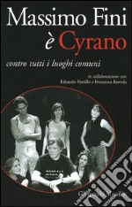 Massimo Fini è Cyrano. Contro tutti i luoghi comuni libro