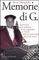 Memorie di G. Esperienze non ordinarie di un magistrato in Veneto nella seconda metà del secolo scorso libro