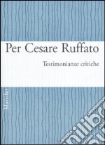 Per Cesare Ruffato. Testimonianze critiche libro