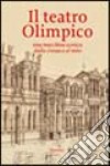 Il teatro Olimpico. Una macchina scenica dalla cronaca al mito libro