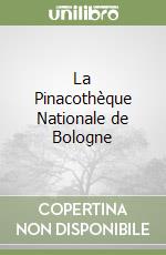 La Pinacothèque Nationale de Bologne libro