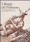 I disegni del Professore. La raccolta Giuseppe Fiocco della Fondazione Giorgio Cini. Catalogo della mostra (Padova, 8 maggio-24 luglio 2005) libro