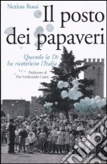 Il posto dei papaveri. Quando la DC ha ricostruito l'Italia libro