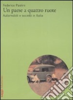 Un paese a quattro ruote. Automobili e società in Italia libro