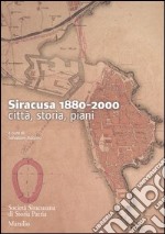 Siracusa 1880-2000. Città, storia, piani libro