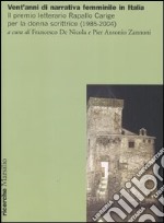 Vent'anni di narrativa femminile in Italia. Il premio letterario Rapallo Carige per la donna scrittrice (1985-2004). Atti del Convegno nazionale (Genova, giugno 2004) libro