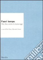 Fuori tempo. Dire, fare, sentire la musica oggi libro