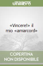 «Vincere!» il mio «amarcord» libro