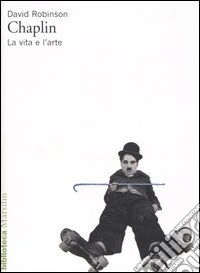 Chaplin. La vita e l'arte