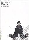 Chaplin. La vita e l'arte libro