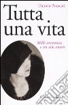 Tutta una vita. Mille avventure e un solo amore libro