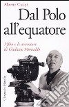 Dal Polo all'equatore. I film e le avventure di Giuliano Montaldo libro