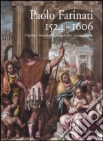 Paolo Farinati 1524-1606. Dipinti, incisioni e disegni per l'architettura. Catalogo della mostra (Verona, 17 ottobre 2005-29 gennaio 2006) libro