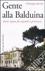 Gente alla Balduina. Storie pettegole di una quartiere romano libro