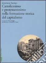 Cattolicesimo e protestantesimo nella formazione storica del capitalismo libro