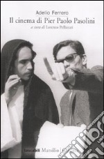 Il cinema di Pier Paolo Pasolini libro