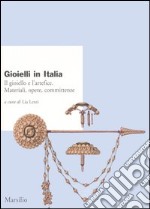 Gioielli in Italia. Il gioiello e l'artefice. Materiali, opere, committenze. Atti del 5° Convegno nazionale (Valenza, 2-3 ottobre 2004) libro