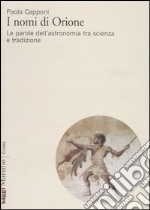 I nomi di Orione. Le parole dell'astronomia tra scienza e tradizione libro