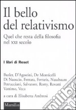 Il bello del relativismo. Quel che resta della filosofia nel XXI secolo libro