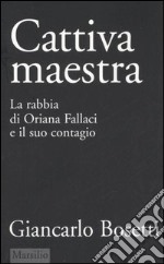 Cattiva maestra. La rabbia di Oriana Fallaci e il suo contagio libro