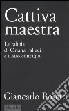 Cattiva maestra. La rabbia di Oriana Fallaci e il suo contagio libro