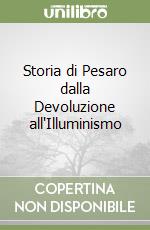 Storia di Pesaro dalla Devoluzione all'Illuminismo libro