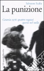 La punizione. Catania 1976: quattro ragazzi spariti nel nulla libro