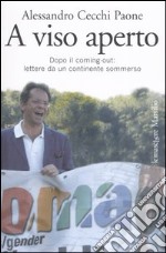 A viso aperto. Dopo il coming-out: lettere da un continente sommerso libro