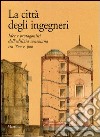 La città degli ingegneri. Idee e protagonisti dell'edilizia veneziana tra '800 e '900 libro