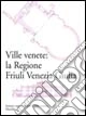 Ville venete: la regione Friuli Venezia Giulia