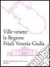 Ville venete: la regione Friuli Venezia Giulia libro