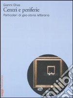 Centri e periferie. Particolari di geo-storia letteraria libro