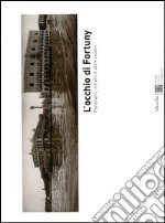 L'occhio di Fortuny. Panorami, ritratti e altre visioni. Catalogo della mostra (Venezia, 17 settembre 2005-2 luglio 2006)