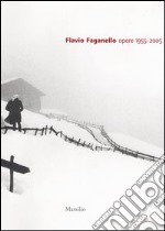 Flavio Faganello. Opere 1955-2005. Catalogo della mostra (Verona-Trento, 8 marzo-27 agosto 2006)