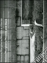 Venezia/Marghera/Mestre e ritorno. Un viaggio quotidiano-Venice/Marghera/Mestre and back. An everyday journey. Ediz. bilingue libro