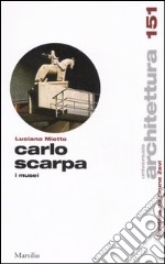 Carlo Scarpa. I musei