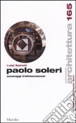 Paolo Soleri. Paesaggi tridimensionali libro