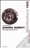 Paolo Soleri. Paesaggi tridimensionali libro