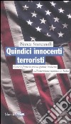 Quindici innocenti terroristi. Come è finita la prima grande inchiesta dell'estremismo islamico libro di Stancanelli Bianca