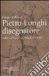 Pietro Longhi disegnatore. Dalle collezioni del Museo Correr. Catalogo della mostra (Venezia, 28 gennaio-17 aprile 2006) libro