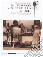 Da Fiorucci al Guerilla Stores. Moda, architettura, marketing e comunicazione. Ediz. illustrata libro