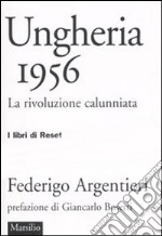 Ungheria 1956. La rivoluzione calunniata libro